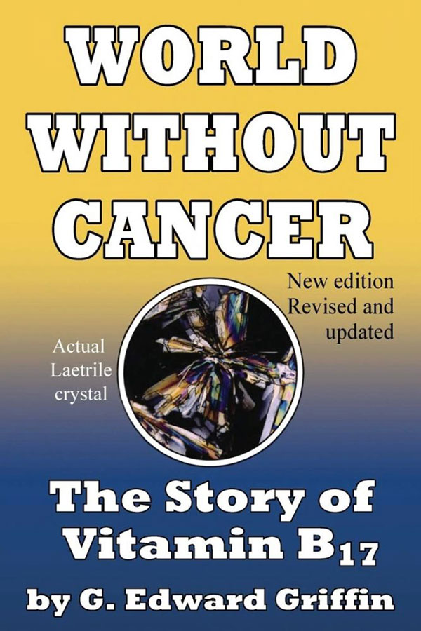 A World Without Cancer; The Story of Vitamin B17